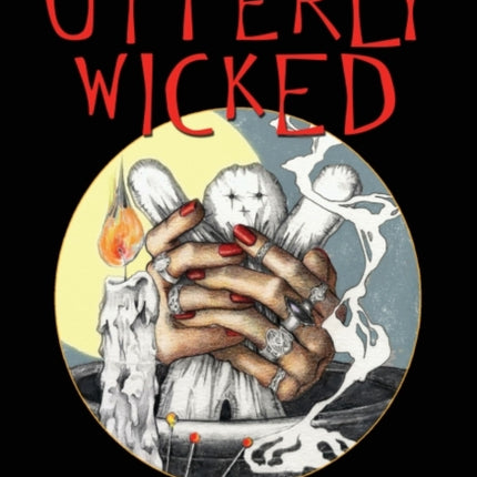 Utterly Wicked: Hexes, Curses, and Other Unsavory Notions