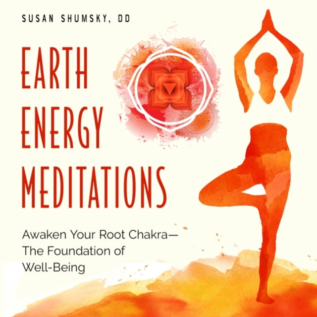 Earth Energy Meditations: Awaken Your Root Chakra-the Foundation of Well-Being