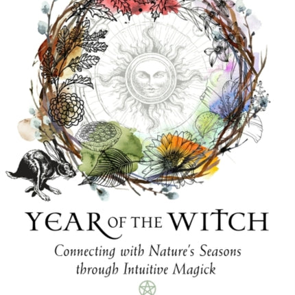 Year of the Witch: Connecting with Nature's Seasons Through Intuitive Magick