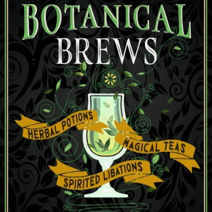 Blackthorn'S Botanical Brews: Herbal Potions, Magical Teas, Spirited Libations