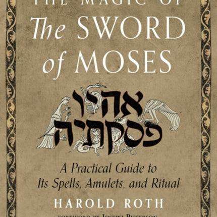 The Magic of the Sword of Moses: A Practical Guide to its Spells, Amulets, and Ritual