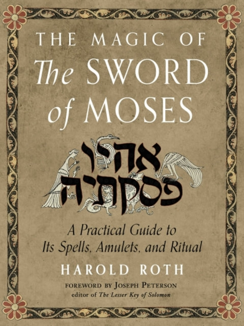 The Magic of the Sword of Moses: A Practical Guide to its Spells, Amulets, and Ritual