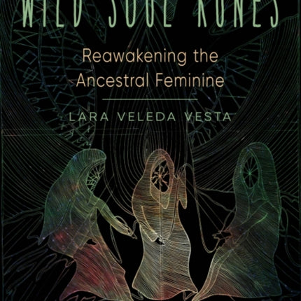 Wild Soul Runes: Reawakening the Ancestral Feminine