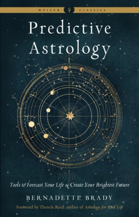 Predictive Astrology - New Edition: Tools to Forecast Your Life and Create Your Brightest Future Weiser Classics