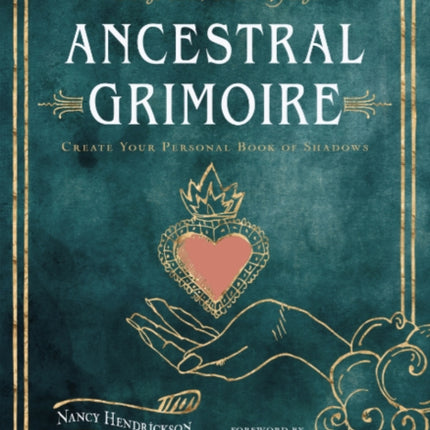 Ancestral Grimoire: Connect with the Wisdom of the Ancestors Through Tarot, Oracles, and Magic Create Your Personal Book of Shadows