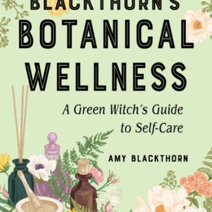 Blackthorn'S Botanical Wellness: A Green Witch's Guide to Self-Care