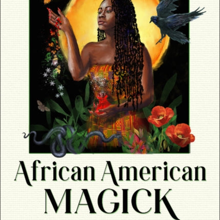 African American Magic: A Modern Grimoire for the Natural Home