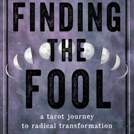 Finding the Fool: A Tarot Journey to Radical Transformation