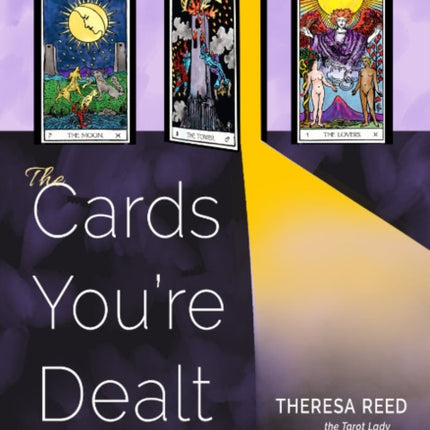 The Cards You'Re Dealt: How to Deal When Life Gets Real (A Tarot Guidebook)