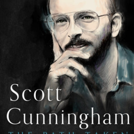 Scott Cunningham - the Path Taken: Honoring the Life and Legacy of a Wiccan Trailblazer