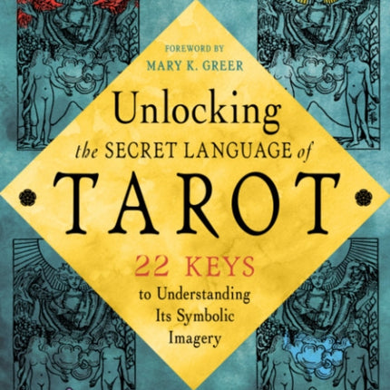 Unlocking the Tarot: 22 Keys to Understanding its Symbolic Imagery