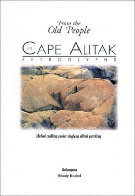 The Cape Alitak Petroglyphs: From the Old People: