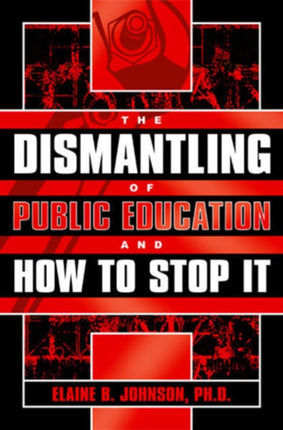 The Dismantling of Public Education and How to