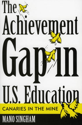 The Achievement Gap in U.S. Education: Canaries