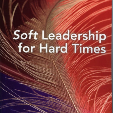 Soft Leadership for Hard Times
