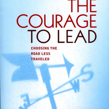 The Courage to Lead: Choosing the Road Less