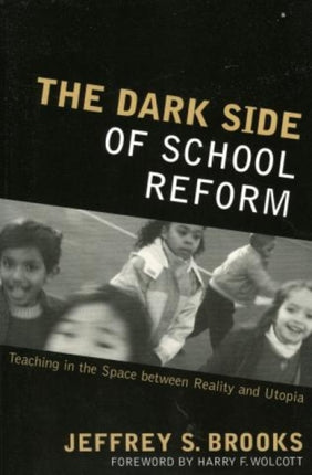 The Dark Side of School Reform: Teaching in the