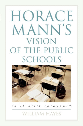 Horace Mann's Vision of the Public Schools: Is it
