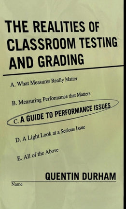 The Realities of Classroom Testing and Grading: A