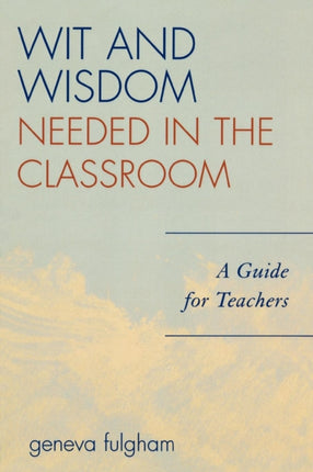 Wit and Wisdom Needed in the Classroom: A Guide