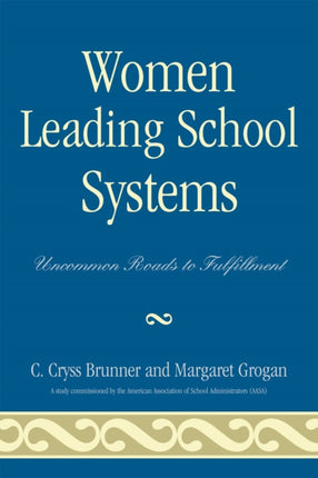 Women Leading School Systems: Uncommon Roads to
