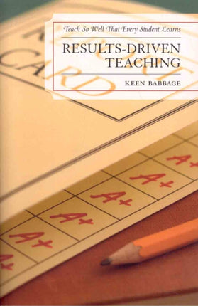 Results-Driven Teaching: Teach So Well That Every