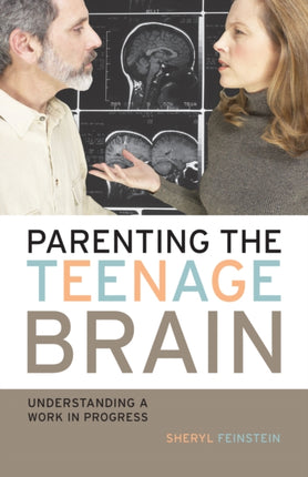 Parenting the Teenage Brain: Understanding a Work