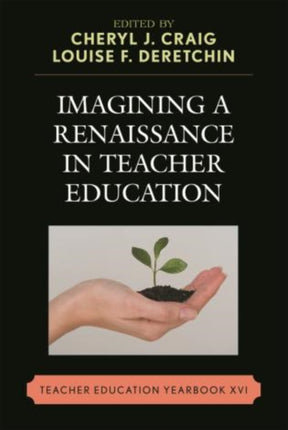 Imagining a Renaissance in Teacher Education: Teacher Education Yearbook XVI