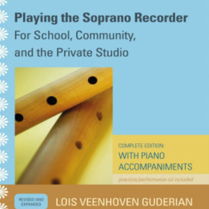 Playing the Soprano Recorder For School Community and the Private Studio