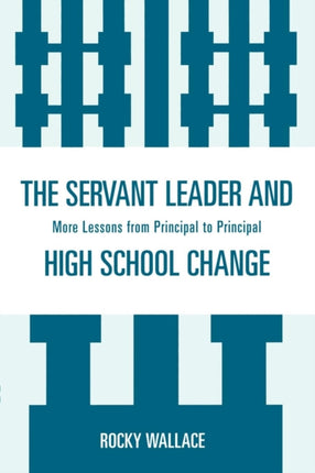 The Servant Leader and High School Change: More