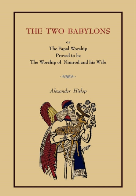 The Two Babylons Or the Papal Worship Complete Book Edition Not Pamphlet Edition