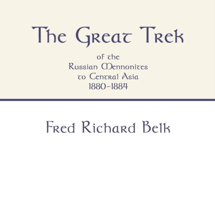 Great Trek of the Russian Mennonites to Central Asia 1880-1884