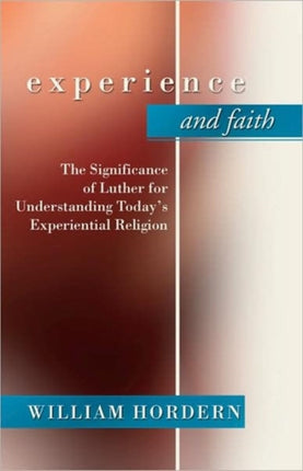 Experience and Faith: The Significance of Luther for Understanding Today's Experiential Religion