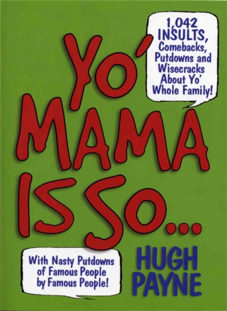 Yo' Mama Is So...: 892 Insults, Comebacks, Putdowns, and Wisecracks About Yo' Whole Family!