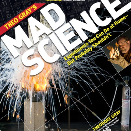 Theo Gray's Mad Science: Experiments You Can do at Home - But Probably Shouldn't