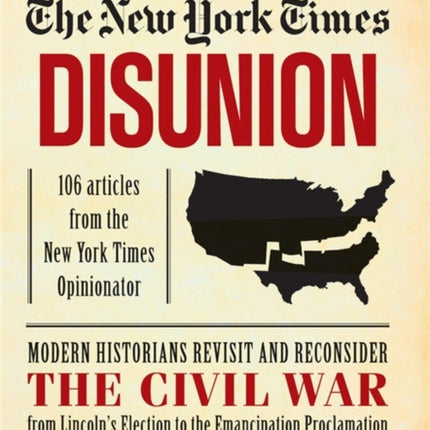 New York Times: Disunion: Modern Historians Revisit and Reconsider the Civil War from Lincoln's Election to the Emancipation Proclamation