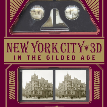 New York City In 3D In The Gilded Age: A Book Plus Stereoscopic Viewer and 50 3D Photos from the Turn of the Century