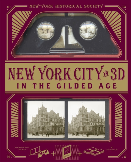 New York City In 3D In The Gilded Age: A Book Plus Stereoscopic Viewer and 50 3D Photos from the Turn of the Century