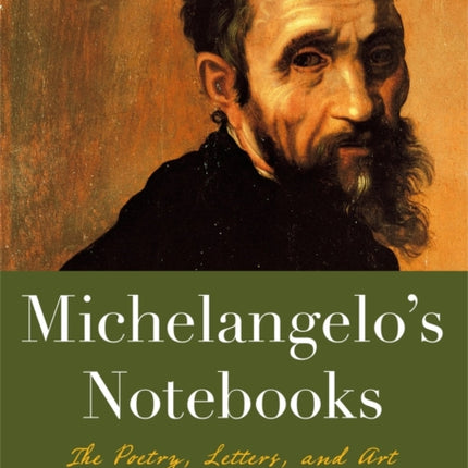 Michaelangelo's Notebooks: The Poetry, Letters and Art of the Great Master