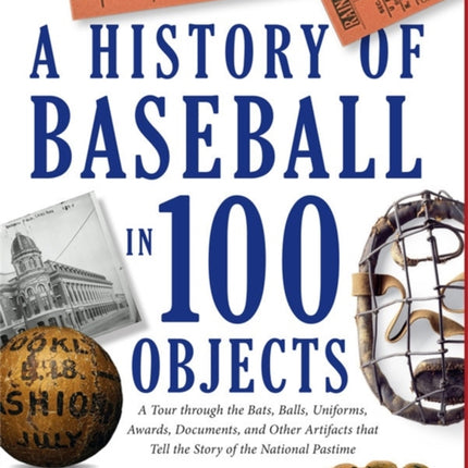 A History Of Baseball In 100 Objects