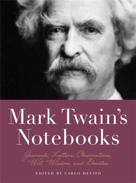 Mark Twains Notebooks Journals Letters Observations Wit Wisdom and Doodles