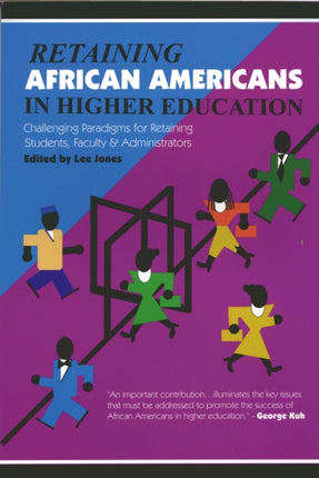 Retaining African Americans in Higher Education: Challenging Paradigms for Retaining Students, Faculty and Administrators