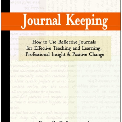 Journal Keeping: How to Use Reflective Writing for Learning, Teaching, Professional Insight and Positive Change