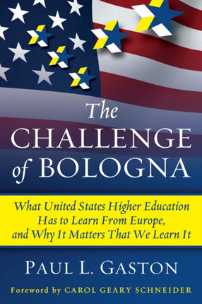 The Challenge of Bologna: What United States Higher Education Has to Learn from Europe, and Why It Matters That We Learn It