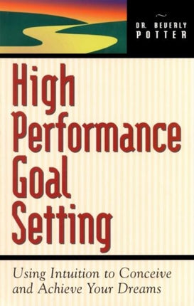 High Performance Goal Setting: How to Use