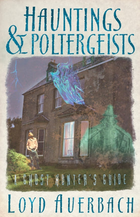 Hauntings and Poltergeists: A Ghost Hunter's