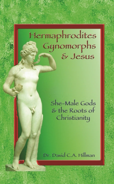 Hermaphrodites, Gynomorphs and Jesus: She-Male