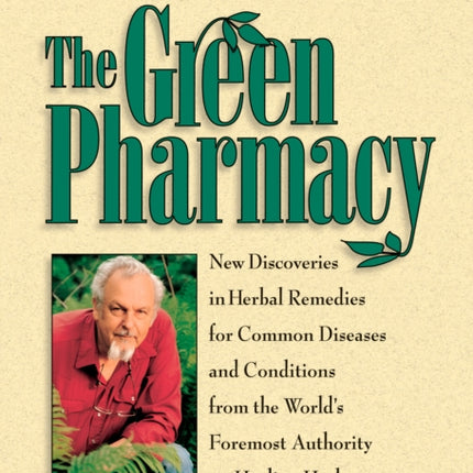 The Green Pharmacy: New Discoveries in Herbal Remedies for Common Diseases and Conditions from the World's Foremost Authority on Healing Herbs