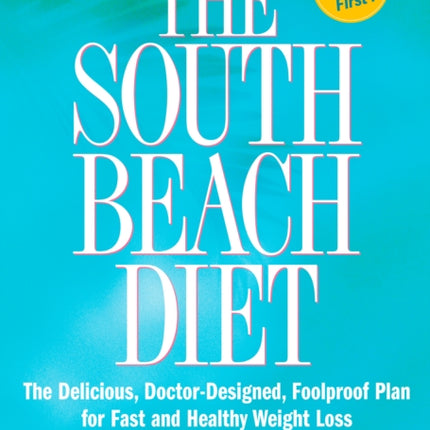 The South Beach Diet: The Delicious, Doctor-Designed, Foolproof Plan for Fast and Healthy Weight Loss