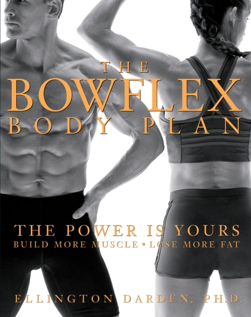 The Bowflex Body Plan: The Power is Yours - Build More Muscle, Lose More Fat